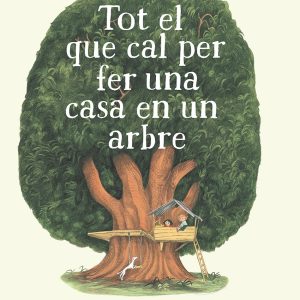 TOT EL QUE CAL PER FER UNA CASA EN UN ARBRE (ed. català)